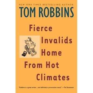 Fierce Invalids Home from Hot Climates -- Tom Robbins